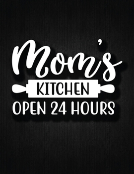 MOMS Kitchen Open 24 Hours: Recipe Notebook to Write In Favorite Recipes | Best Gift for your MOM | Cookbook For Writing Recipes | Recipes and Notes for Your Favorite for Women, Wife, Mom 8.5" x 11"