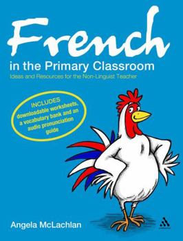 Paperback French in the Primary Classroom: Ideas and Resources for the Non-Linguist Teacher Book