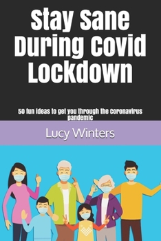 Paperback Stay Sane During Covid Lockdown: 50 fun ideas to get you through the Coronavirus pandemic Book