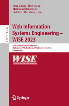 Paperback Web Information Systems Engineering - Wise 2023: 24th International Conference, Melbourne, Vic, Australia, October 25-27, 2023, Proceedings Book