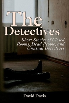 Paperback The Detectives: Short Stories of Closed Rooms, Dead People, and Unusual Detectives Book