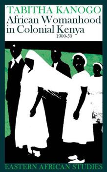 Paperback African Womanhood in Colonial Kenya, 1900-1950: 1900-1950 Book