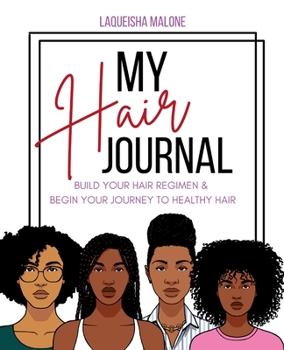 Paperback My Hair Journal: Build Your Hair Regimen and Start Your Journey to Healthy Hair Book