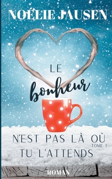 Paperback Le bonheur n'est pas l? o? tu l'attends: Tome 1 [French] Book