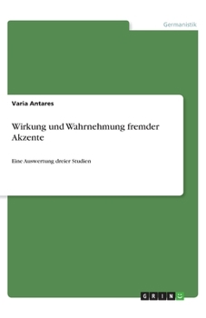 Paperback Wirkung und Wahrnehmung fremder Akzente: Eine Auswertung dreier Studien [German] Book