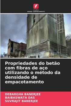 Propriedades do betão com fibras de aço utilizando o método da densidade de empacotamento (Portuguese Edition)