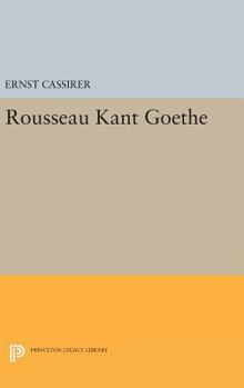 Rousseau, Kant, Goethe: Two Essays - Book  of the Princeton Legacy Library