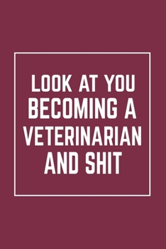 Paperback Look At You Becoming A Veterinarian And Shit: Notebook Diary Composition Blank Lined Journal Veterinarian Gifts Thank You Gifts For Veterinarians Book