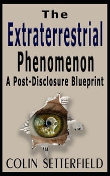 Paperback The Extraterrestrial Phenomenon: A Post Disclosure Blueprint Book