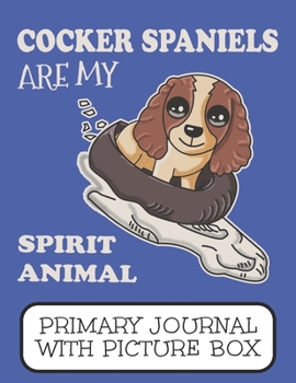 Cocker Spaniels Are My Spirit Animal Primary Journal With Picture Box: Adorable Spaniel Winter Puppy Dog Riding An Inner Tube Down The Mountain