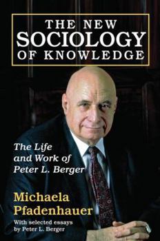Hardcover The New Sociology of Knowledge: The Life and Work of Peter L. Berger Book