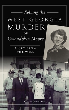 Hardcover Solving the West Georgia Murder of Gwendolyn Moore: A Cry from the Well Book