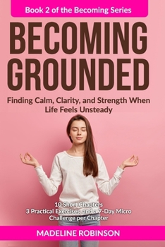 Paperback Becoming Grounded: Finding Calm, Clarity, and Strength When Life Feels Unsteady Book