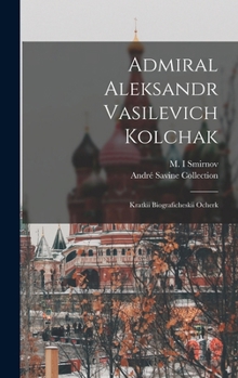Hardcover Admiral Aleksandr Vasilevich Kolchak: Kratkii biograficheskii ocherk [Russian] Book