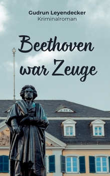 Beethoven war Zeuge: Kriminalroman (German Edition)