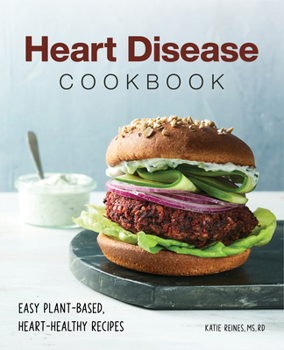 Paperback Heart Disease Cookbook: Easy Plant-Based, Heart-Healthy Recipes Book