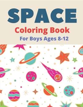 Paperback Space Coloring Book for Boys Ages 8-12: Explore, Fun with Learn and Grow, Fantastic Outer Space Coloring with Planets, Astronauts, Space Ships, Rocket Book