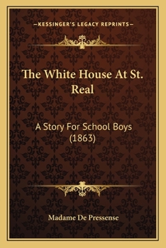 Paperback The White House At St. Real: A Story For School Boys (1863) Book