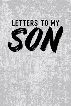 Letters to My Son: Blank Lined Journal Notebook Gift for Mom or Dad - 115 Pages (6x9)