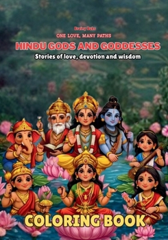 Hindu Gods and Goddesses Coloring Book: Stories of Love, Devotion and Wisdom for Young Minds (One Love, Many Paths)