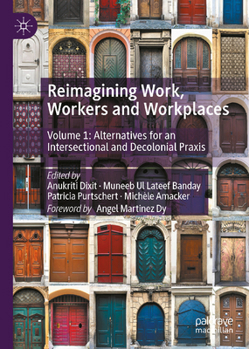 Reimagining Work, Workers and Workplaces: Volume 1: Alternatives for an Intersectional and Decolonial Praxis