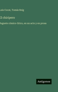 Hardcover El chiripero: Juguete cómico-lírico, en un acto y en prosa [Spanish] Book