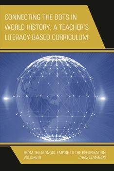 Paperback Connecting the Dots in World History, A Teacher's Literacy Based Curriculum: From the Mongol Empire to the Reformation Book