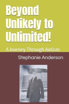 Paperback Beyond Unlikely to Unlimited!: A Journey Through Autism Book