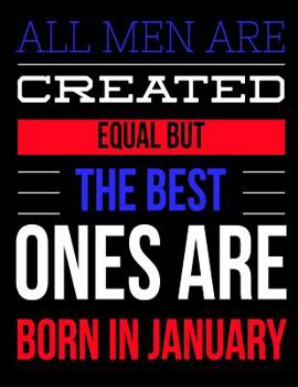 Paperback All Men Are Created Equal But The Best Ones Are Born In January: Birthday Composition Notebook Gift for Girls, Boys, Women and Men Book