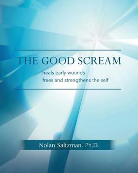 Paperback The Good Scream: heals early wounds frees and strengthens the self Book