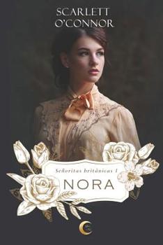 Nora (Señoritas Británicas) (Spanish Edition) - Book #1 of the Señoritas Británicas