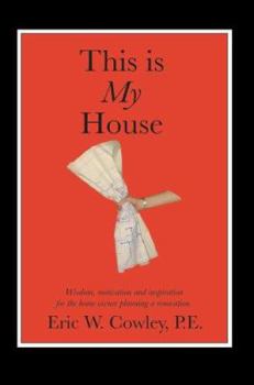 Paperback This is My House: Wisdom, motivation and inspiration for the home owner planning a renovation Book