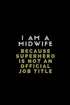 Paperback I Am a Midwife Because Superhero Is Not an Official Job Title: Customised Notebook for Midwives Book