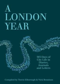 Hardcover A London Year: 365 Days of City Life in Diaries, Journals and Letters Book