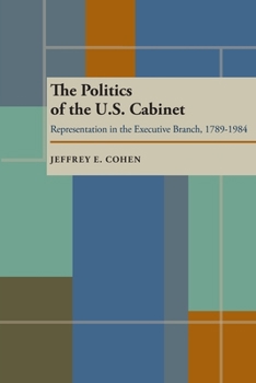 Paperback The Politics of the U.S. Cabinet: Representation in the Executive Branch, 1789-1984 Book