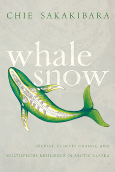 Paperback Whale Snow: Iñupiat, Climate Change, and Multispecies Resilience in Arctic Alaska Book