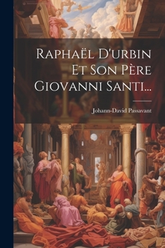 Raphaël D'urbin Et Son Père Giovanni Santi... (French Edition)