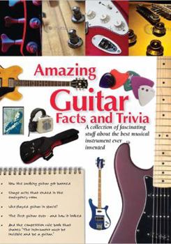 Spiral-bound Amazing Guitar Facts and Trivia: A Collection of Fascinating Trivia about the Best Musical Instrument Ever Invented Book