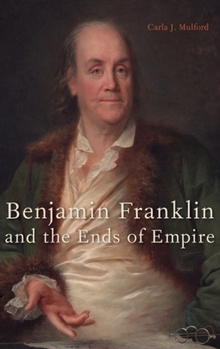 Hardcover Benjamin Franklin and the Ends of Empire Book