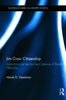 Hardcover Jim Crow Citizenship: Liberalism and the Southern Defense of Racial Hierarchy Book