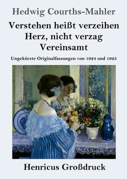 Verstehen heißt verzeihen / Herz, nicht verzag / Vereinsamt (Großdruck): Ungekürzte Originalfassungen von 1924 und 1925 (German Edition)