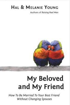 Paperback My Beloved and My Friend: How To Be Married To Your Best Friend Without Changing Spouses Book