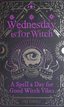 Wednesday Is for Witch: A Spell a Day for Good Witch Vibes