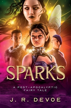 Sparks: A Post-Apocalyptic Fairy Tale (The Dark Monarch)