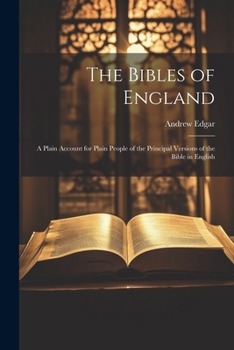 Paperback The Bibles of England: A Plain Account for Plain People of the Principal Versions of the Bible in English Book