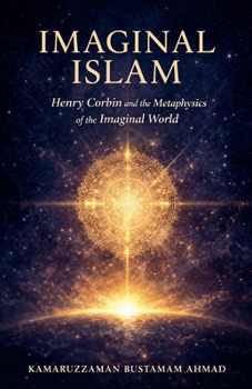 Paperback Imaginal Islam: Henry Corbin and the Metaphysics of the Imaginal World Book