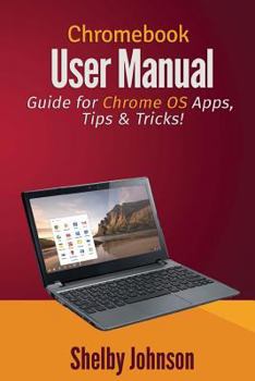 Paperback Chromebook User Manual: Guide for Chrome OS Apps, Tips & Tricks! Book