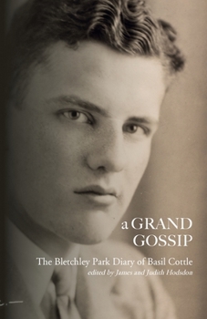 Paperback A Grand Gossip: the Bletchley Park Diary of Basil Cottle, 1943-45 Book