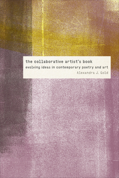 Paperback The Collaborative Artist's Book: Evolving Ideas in Contemporary Poetry and Art Book