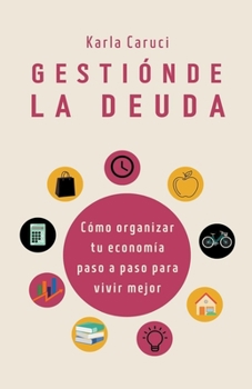 Paperback Gestión de la deuda, cómo organizar tu economía paso a paso para vivir mejor. [Spanish] Book